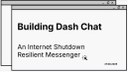 Building Dash Chat, An Internet Shutdown Resilient Manager
