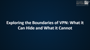 Exploring the Boundaries of VPN: What it Can Hide and What it Cannot
